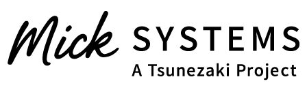 Mick Systems | A Tsunezaki Project